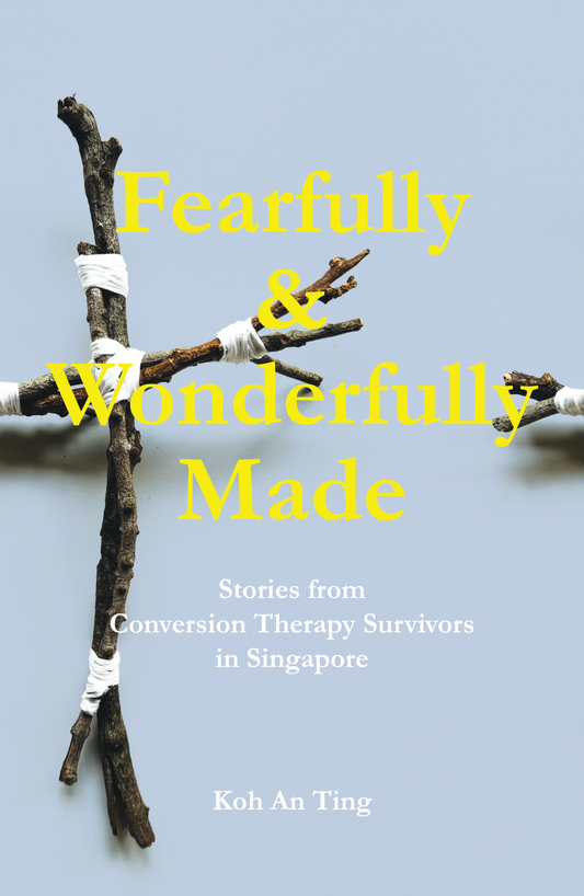 Fearfully & Wonderfully Made: Stories from Conversion Therapy Survivors in Singapore
